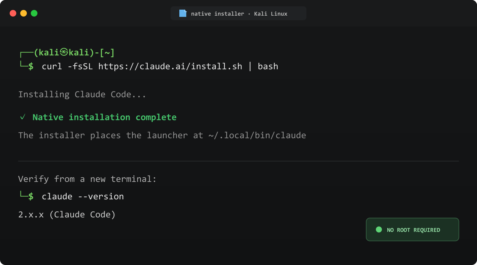 Kali terminal running curl -fsSL https://claude.ai/install.sh | bash, showing the native installation completing, the launcher placed at ~/.local/bin/claude, claude --version printing the version, and a no root required badge.